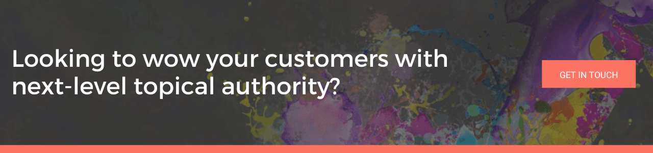 An image reading 'looking to wow your customers with next-level topical authority'